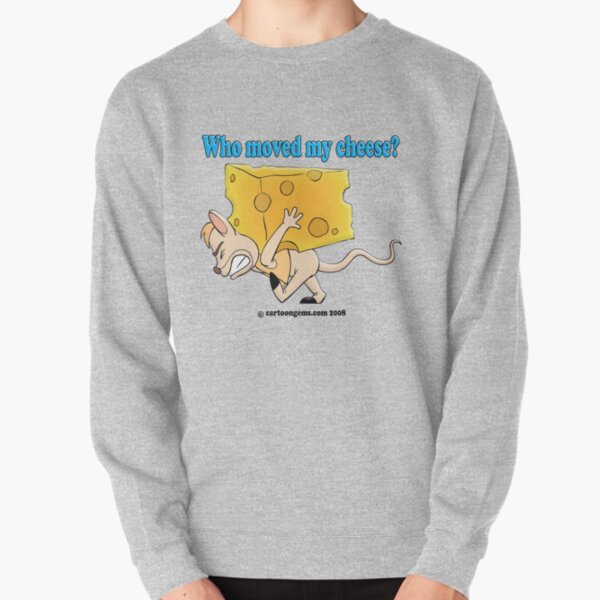 Who Moved My Cheese? Pullover Sweatshirt