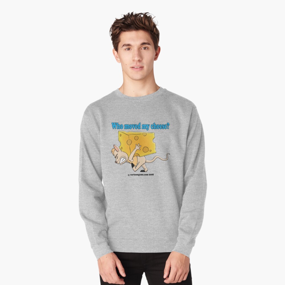 Who Moved My Cheese? Pullover Sweatshirt