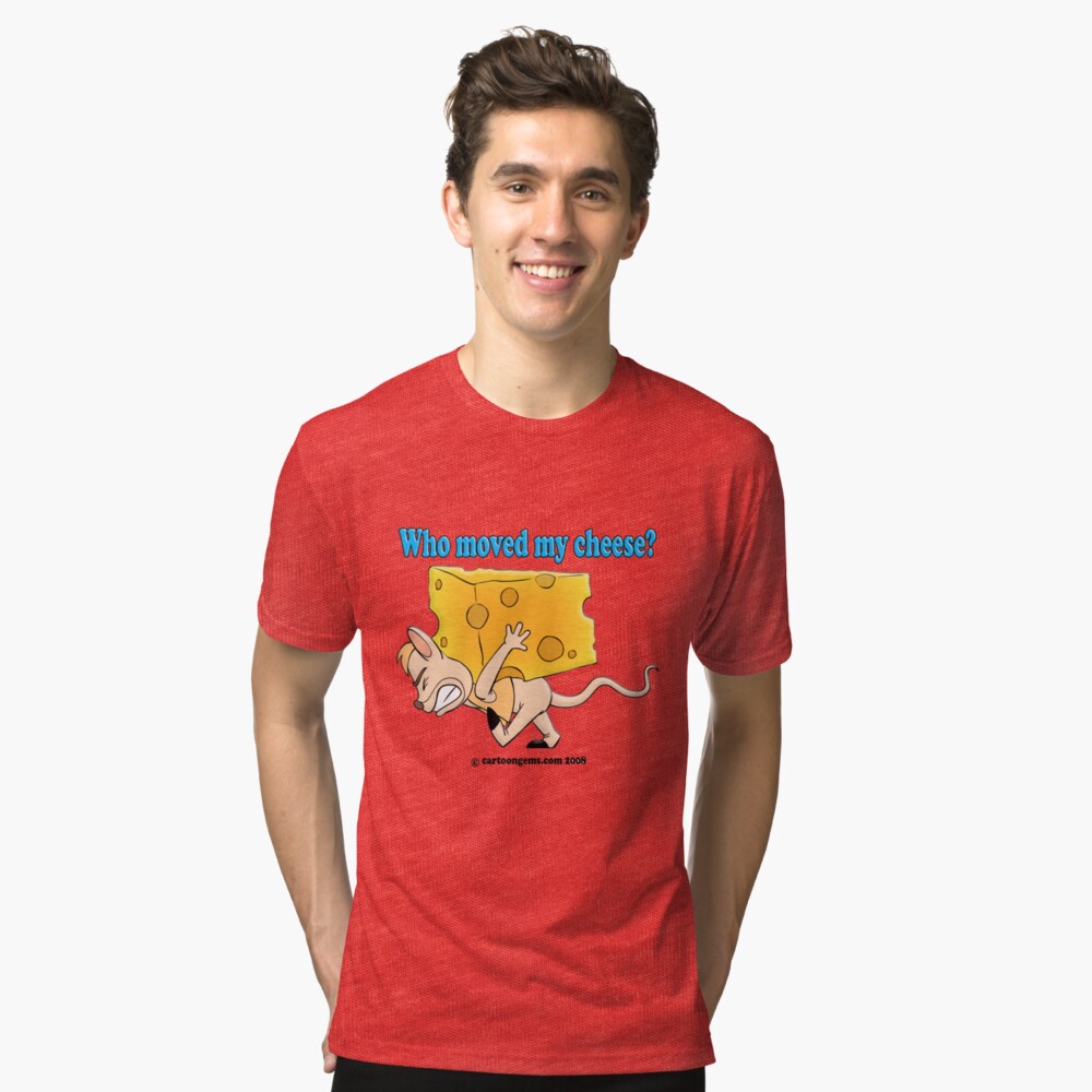Who Moved My Cheese? Tri-blend T-Shirt