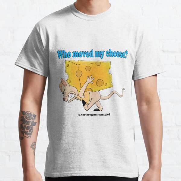 Who Moved My Cheese? Classic T-Shirt