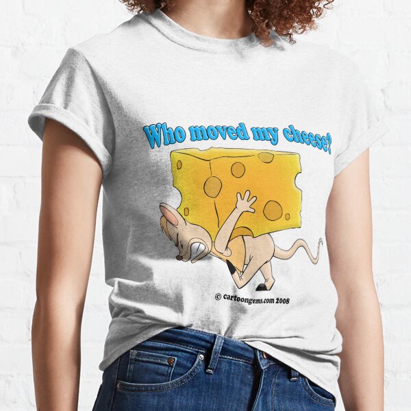 Who Moved My Cheese? Classic T-Shirt
