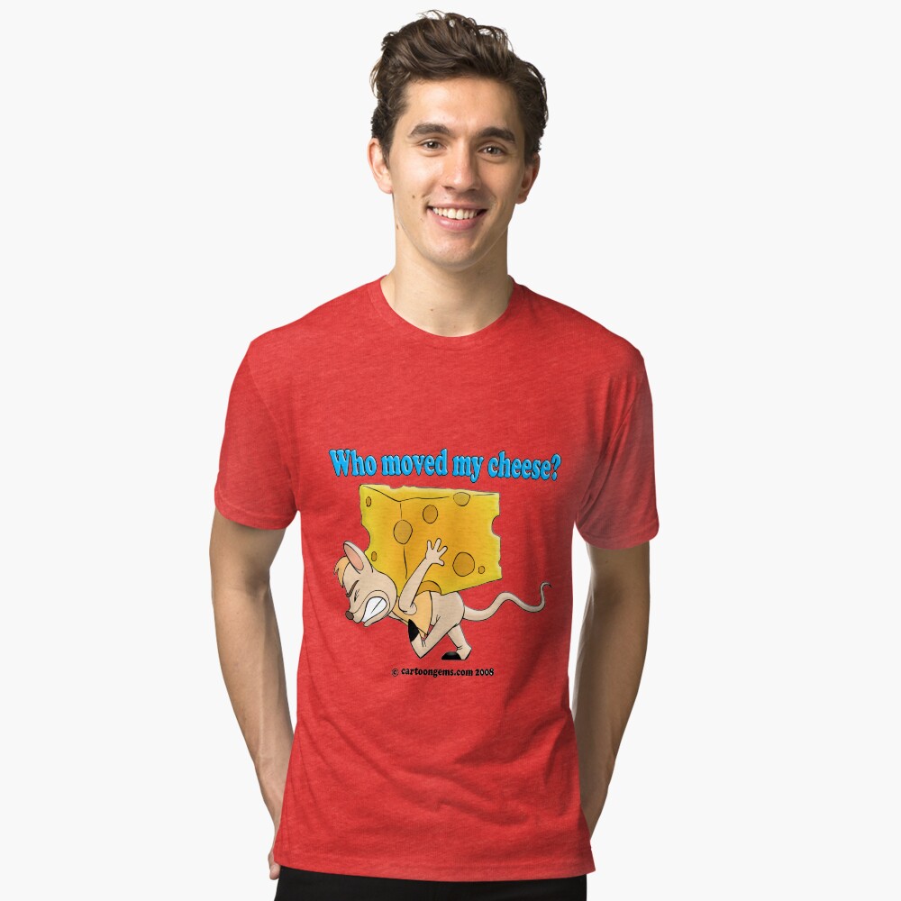 Who Moved My Cheese? Tri-blend T-Shirt