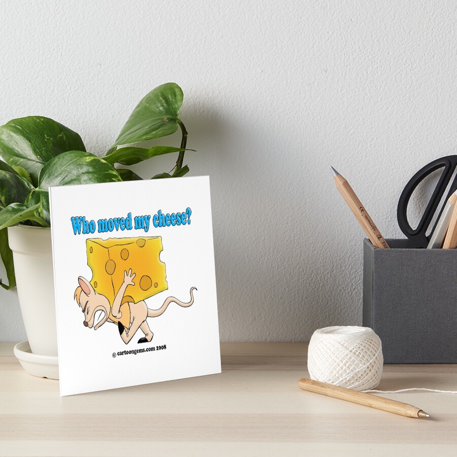 Who Moved My Cheese? Art Board Print