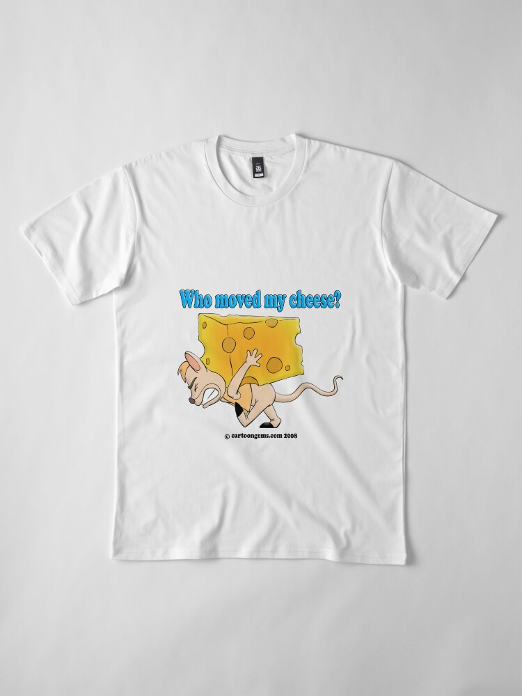 Alternate view of Who Moved My Cheese? Premium T-Shirt