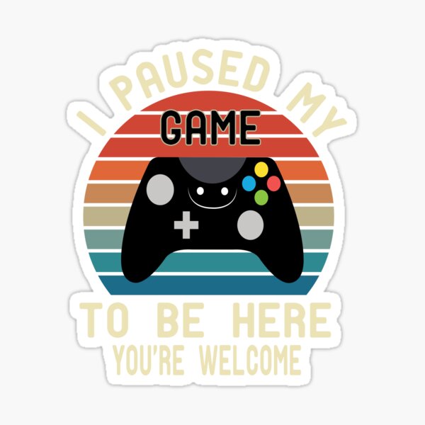 i paused my game to be here you 're welcome Sticker