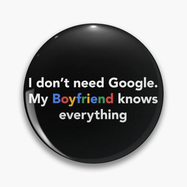 Item preview, I Don't Need Google, My Boyfriend Knows Everything designed and sold by Epic Tees.