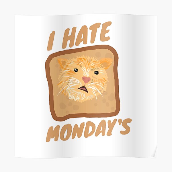 I Hate Monday's Cat Breading Meme Poster