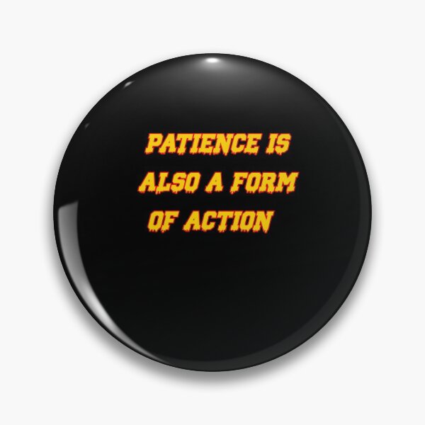 Item preview, PATIENCE IS ALSO A FORM OF ACTION   designed and sold by whaleharmony.
