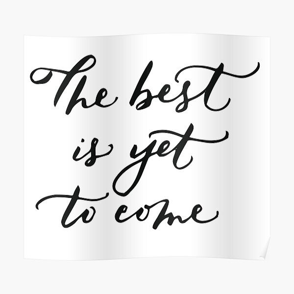 The best is yet to come calligraphy Poster