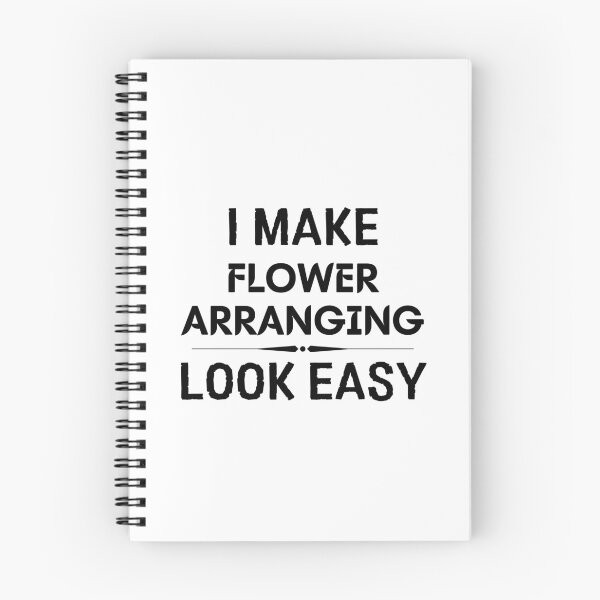 Item preview, I Make Flower Arranging Look Easy designed and sold by DanielPOD.