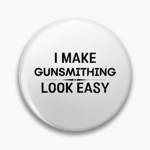 Item preview, I Make Gunsmithing Look Easy designed and sold by DanielPOD.