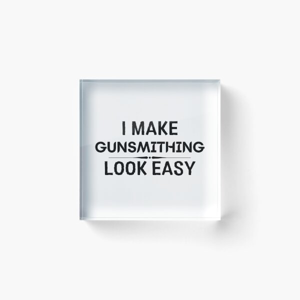 Item preview, I Make Gunsmithing Look Easy designed and sold by DanielPOD.