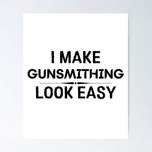 Item preview, I Make Gunsmithing Look Easy designed and sold by DanielPOD.