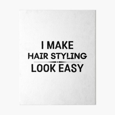 I Make Hair Styling Look Easy Art Board Print