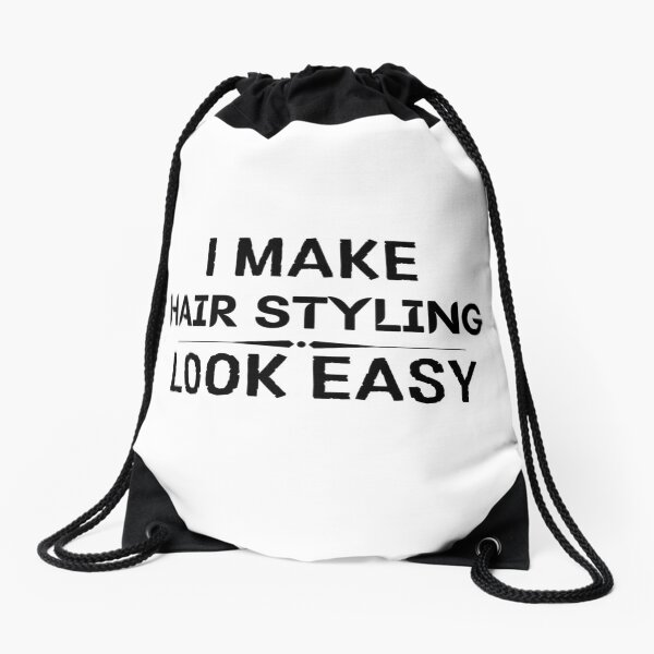 I Make Hair Styling Look Easy Drawstring Bag