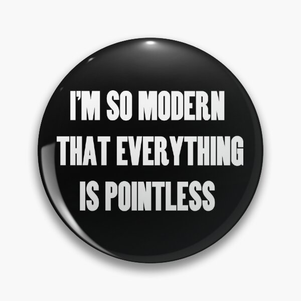 Item preview, I'm So Modern That Everything Is Pointless designed and sold by pocketsoup.
