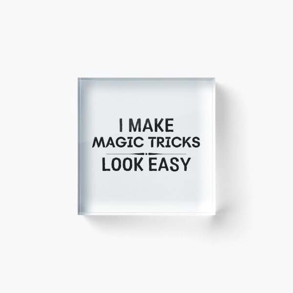 Item preview, I Make Magic Tricks Look Easy designed and sold by DanielPOD.