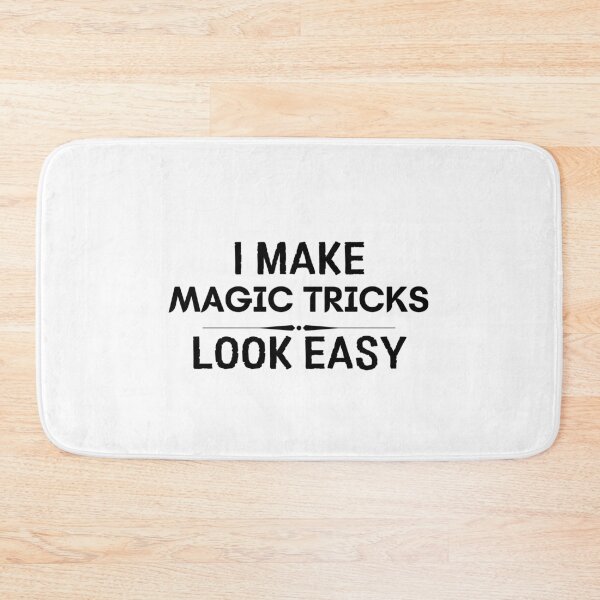 Item preview, I Make Magic Tricks Look Easy designed and sold by DanielPOD.