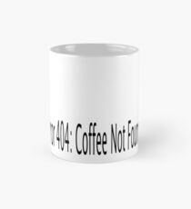 Error 404: Coffee not found Mug