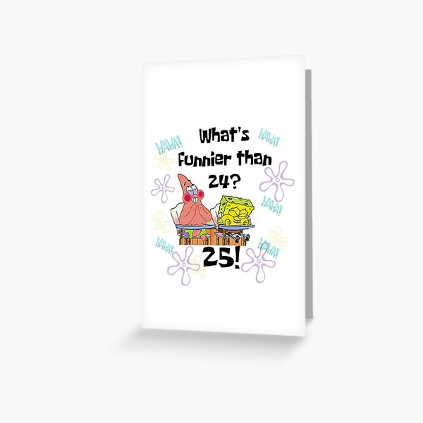 What's Funnier than 24? 25! Greeting Card