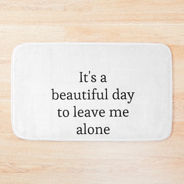Item preview, It's a beutiful day to leave me alone   designed and sold by moustafa7155.