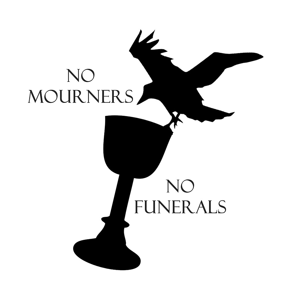 "Six of Crows -- No Mourners No Funerals" by SavedByTheBook | Redbubble
