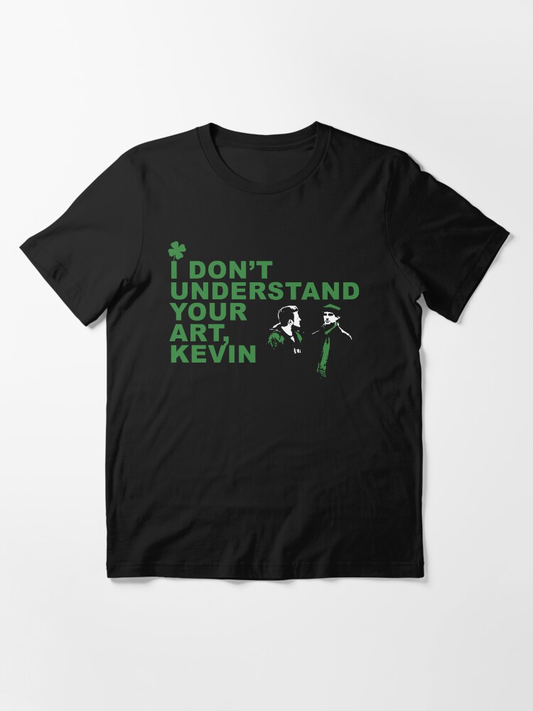 I Don T Understand Your Art Kevin T Shirt By Scarvesmckenzie Redbubble