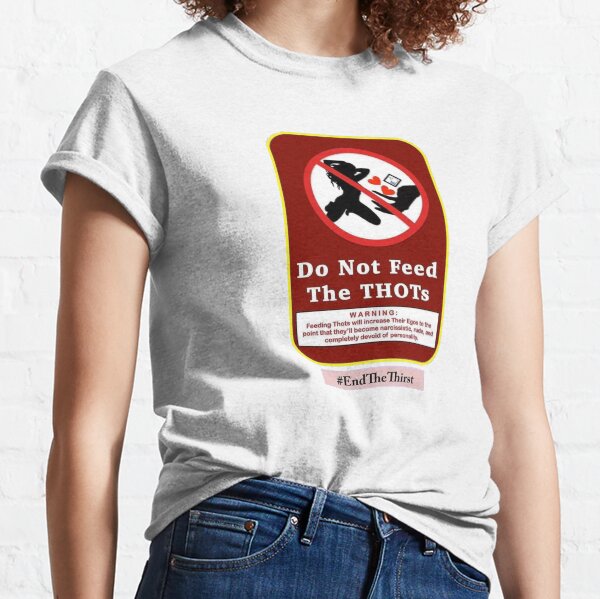 Füttere die THOTs nicht Classic T-Shirt