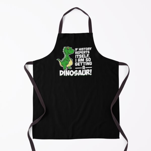Item preview, If History Repeats Itself I Am Getting A Dinosaur designed and sold by Sandra78.