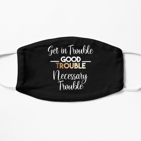 Get in Good Trouble - Social Justice Quote Flat Mask