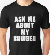 Ask Me About My Bruises Unisex T-Shirt
