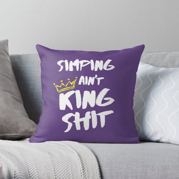 Simping Ain't King Shit v2 Throw Pillow