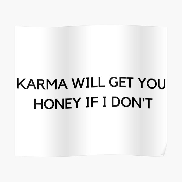 Karma Will Get You Karma Will Get You Honey If I Don't" Poster By Artcave | Redbubble