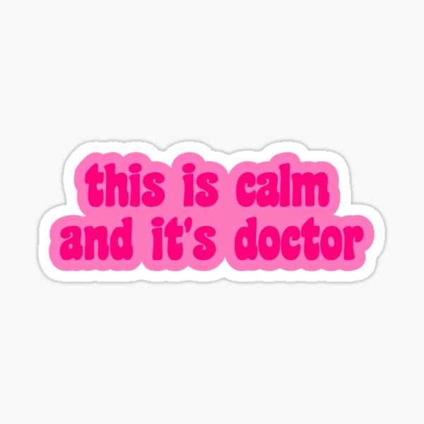 This Is Calm and It's Doctor Sticker