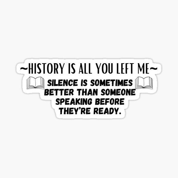 history is all you left me about