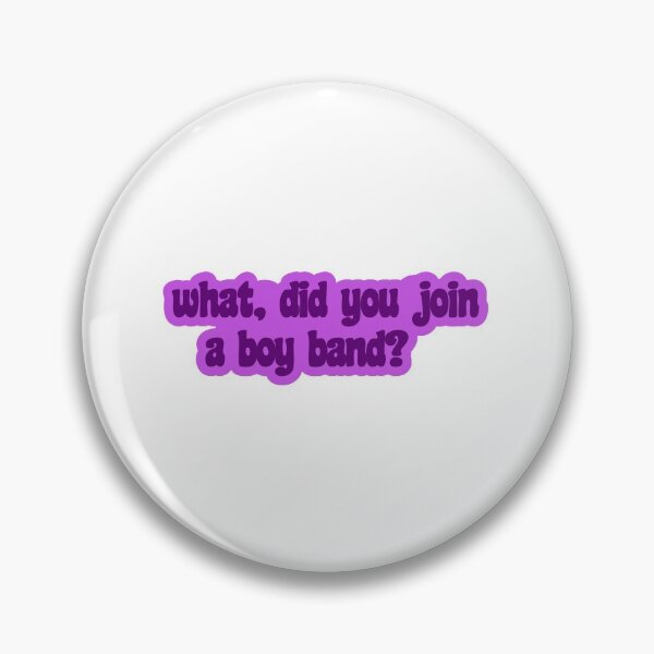 Item preview, What, Did You Join a Boy Band? designed and sold by takewhatyouneed.