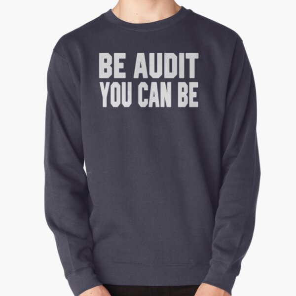 Be Audit You Can Be Accounting Pullover Sweatshirt