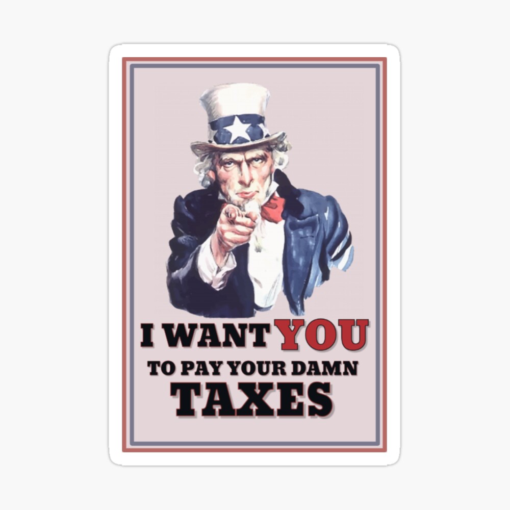 Uncle Sam - I WANT YOU TO PAY YOUR DAMN TAXES" Poster for Sale by Gabriel  Verly Ferreira | Redbubble
