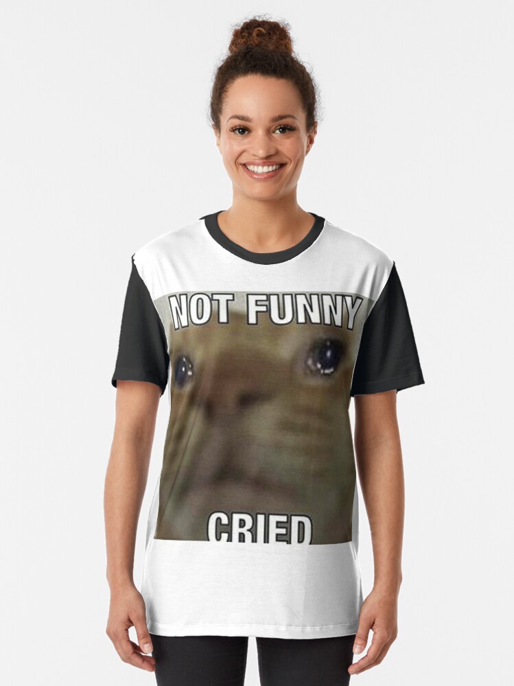 "Not Funny Cried" T-shirt by rharker09 | Redbubble