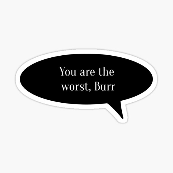 you-are-the-worst-burr-sticker-by-margje-redbubble