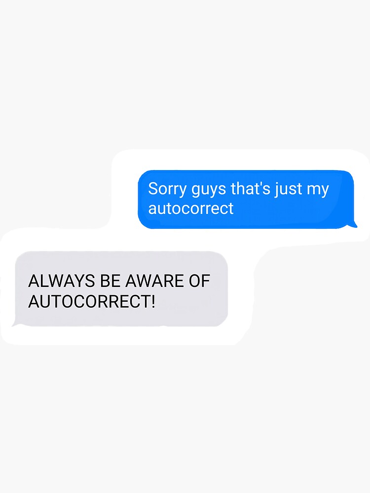 "ALWAYS BE AWARE OF AUTOCORRECT!" Sticker by ILoveRehearsal Redbubble