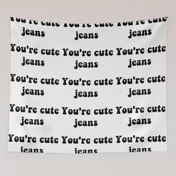 Item preview, You're cute jeans designed and sold by Aleziakh.