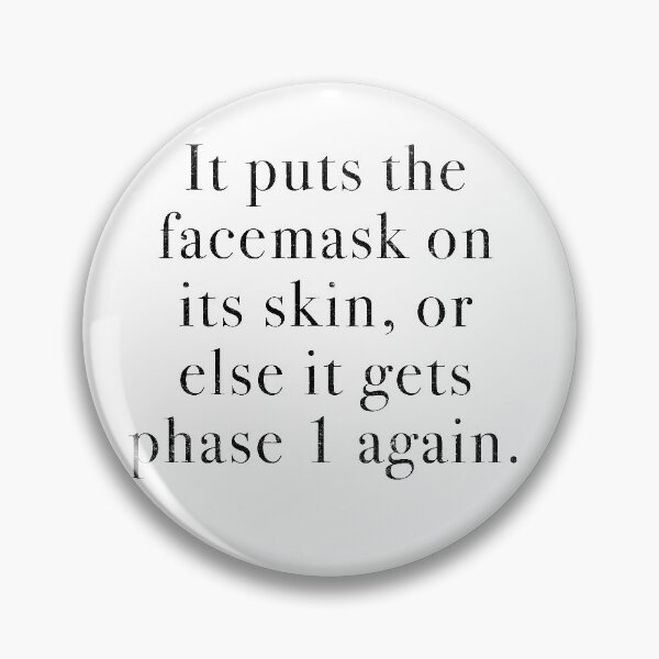Item preview, It puts the facemask on its skin, or else it gets the phase 1 again. designed and sold by Primotees.