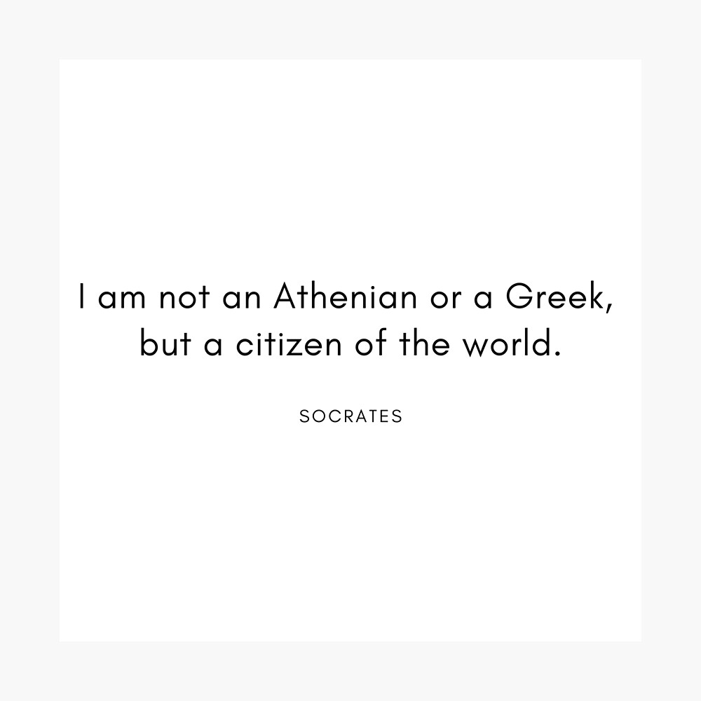 Socrates Quote I Am Not An Athenian Or A Greek But A Citizen Of The World Poster By Savantdesigns Redbubble