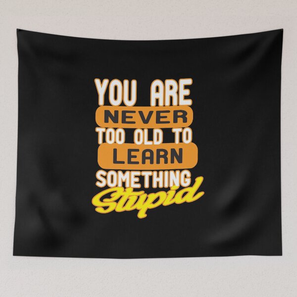 Item preview, You Are Never Too Old To Learn Something Stupid .Nice gift designed and sold by alikassi.