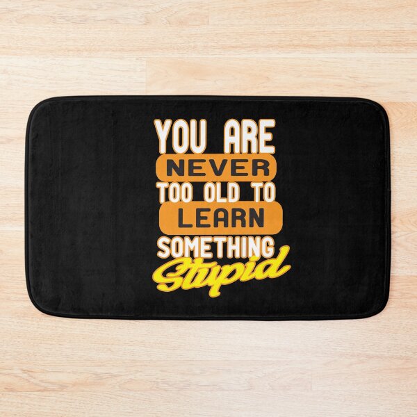 Item preview, You Are Never Too Old To Learn Something Stupid .Nice gift designed and sold by alikassi.
