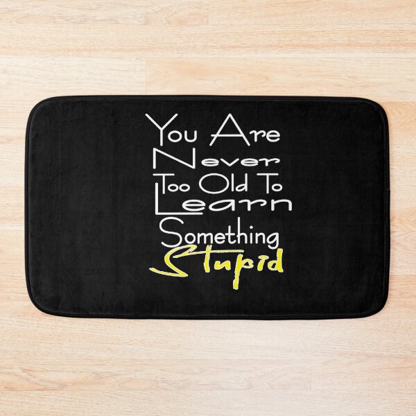 Item preview, You Are Never Too Old To Learn Something Stupid .Cute funny and inspirational tee design designed and sold by alikassi.