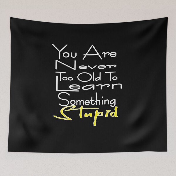 Item preview, You Are Never Too Old To Learn Something Stupid .Cute funny and inspirational tee design designed and sold by alikassi.