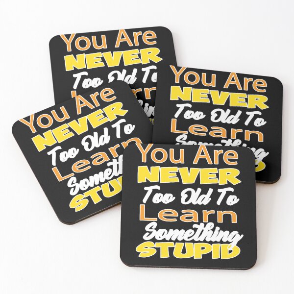 Item preview, You Are Never Too Old To Learn Something Stupid  designed and sold by alikassi.