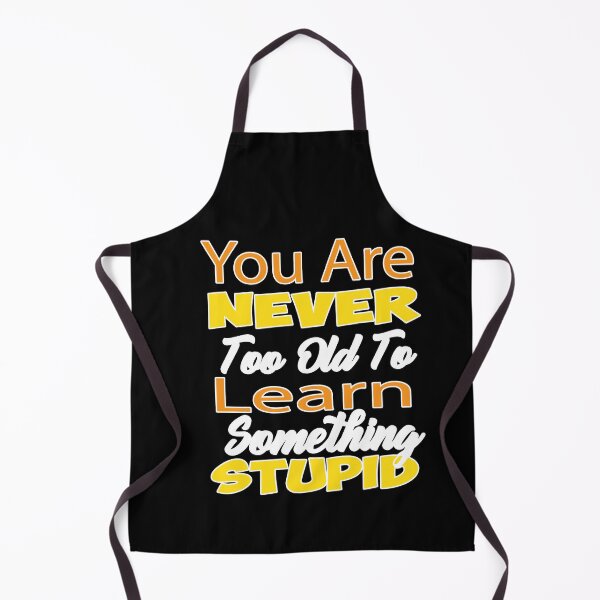 Item preview, You Are Never Too Old To Learn Something Stupid designed and sold by alikassi.